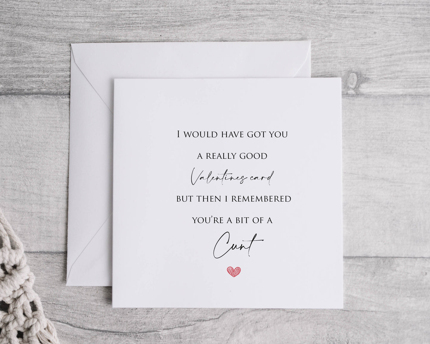 I would have got you a really good valentines card but then I remembered your a bit of a c**t. Funny Card Valentines Linen 6x6" card
