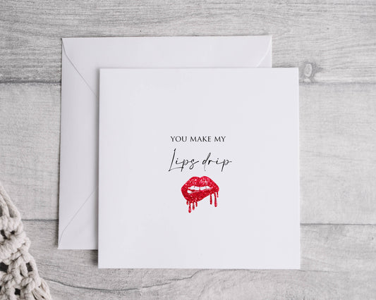You make my lips drip.  Funny Card  Valentines Linen 6x6" card