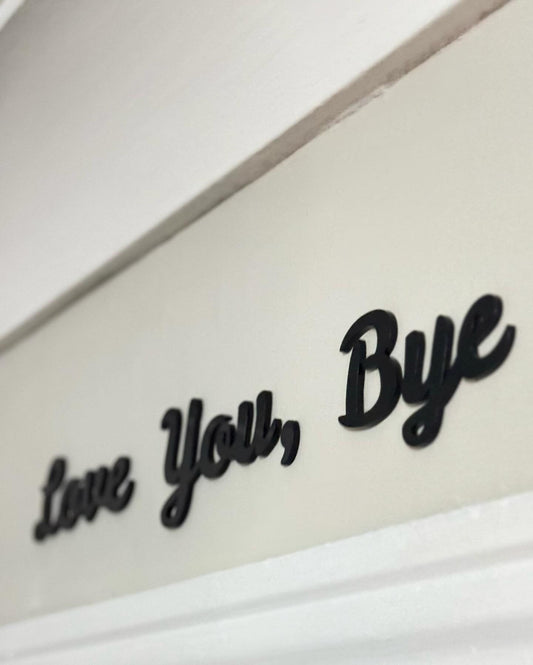 Love You, Bye acrylic wall  sign